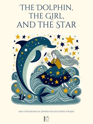 cover image of The Dolphin, the Girl, and the Star and Other Bilingual Spanish-English Stories For Kids